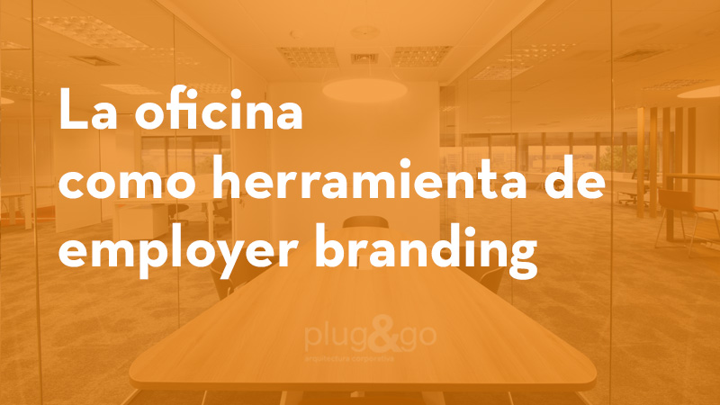 La oficina como herramienta de employer branding